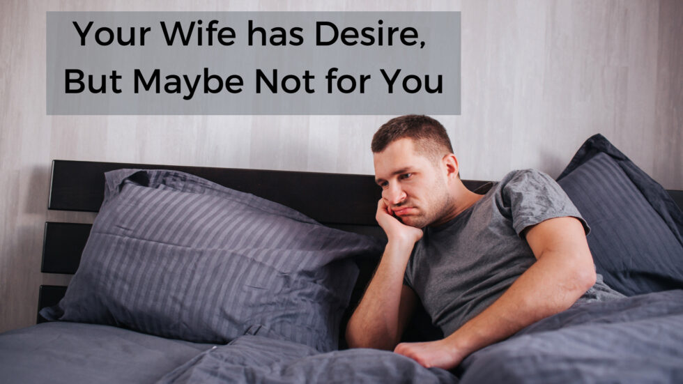 Your Wife has Desire, But Maybe Not for You