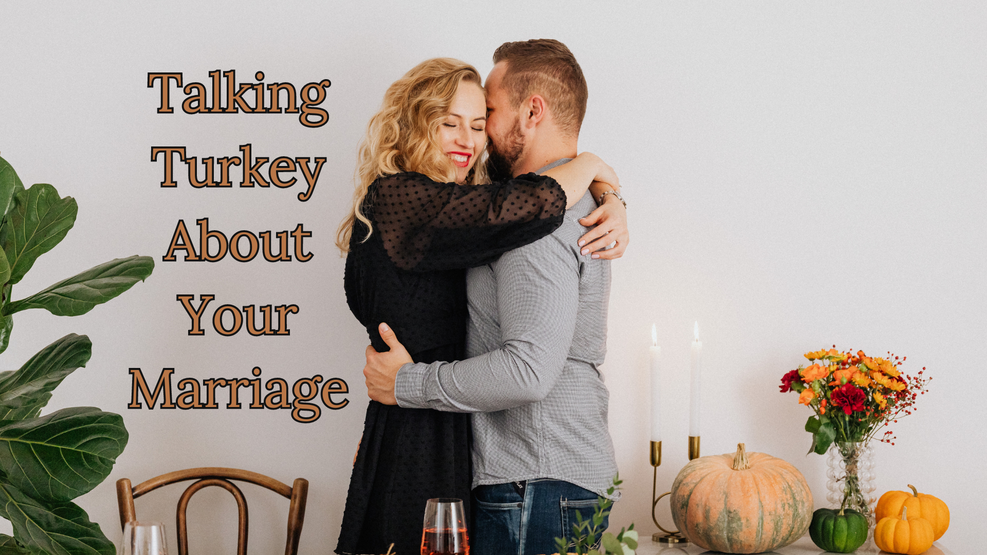 Why Thanksgiving is Important to Your Marriage