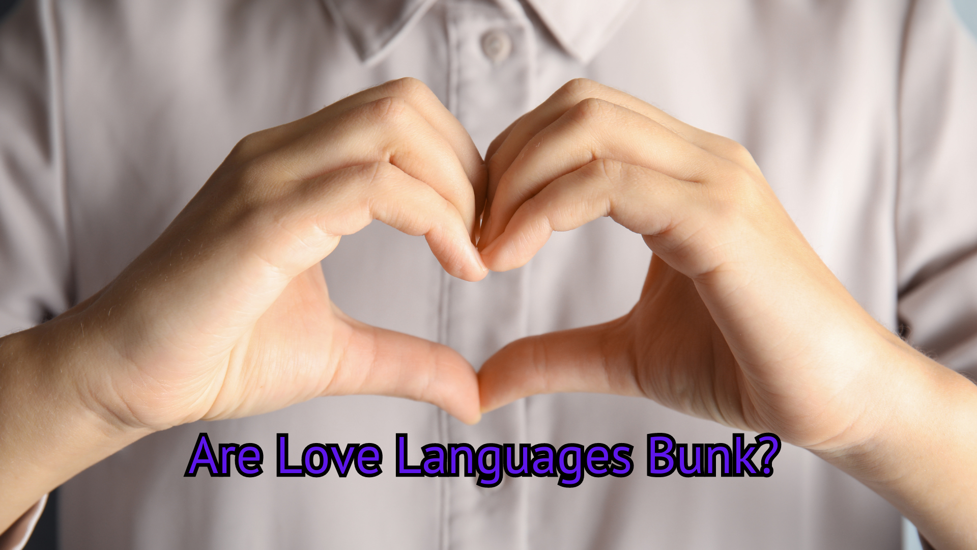 The Love Languages: Helpful or Hype?