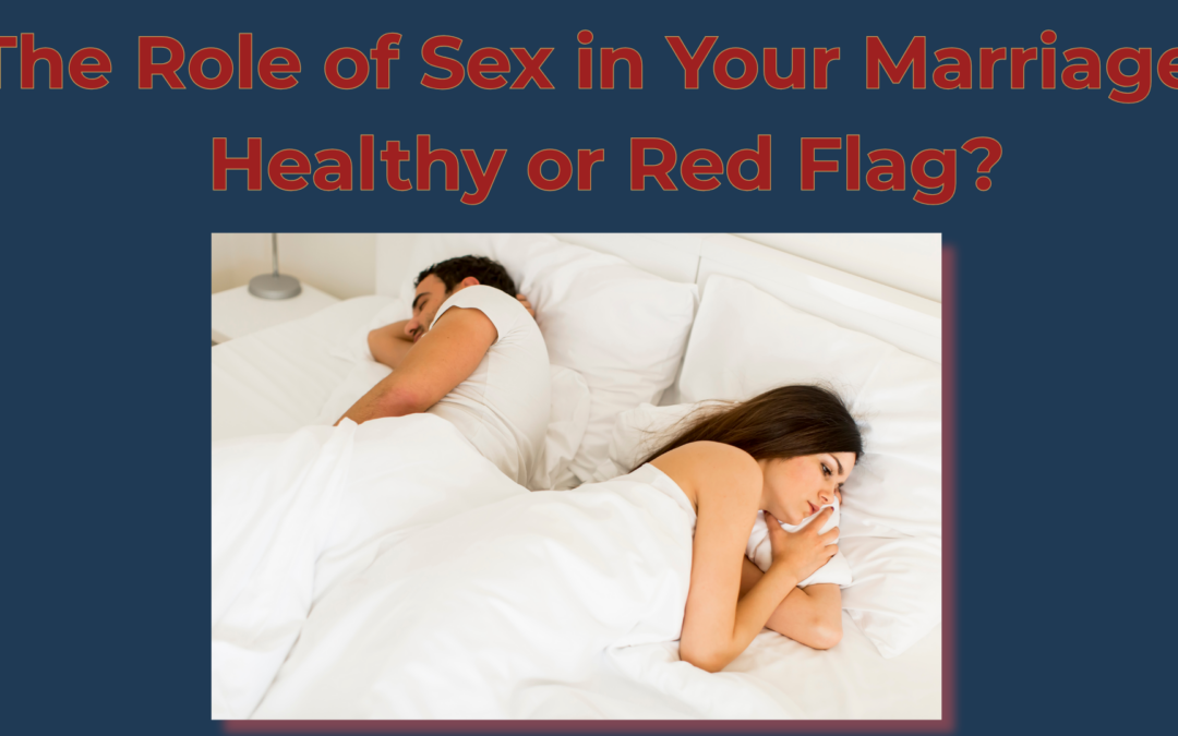 The Role of Sex in Your Marriage: Healthy or Red Flag?
